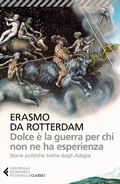 Cover: Dolce &egrave; la guerra per chi non ne ha esperienza. Storie politiche tratte dagli &laquo;Adagia&raquo; - Universale economica. I classici;Feltrinelli