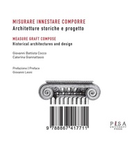 Abbildung von: Misurare innestare comporre. Architetture storiche e progetto. Ediz. italiana e inglese - Pisa University Press