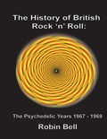 Cover: The History of British Rock and Roll: The Psychedelic Years 1967 - 1969 - Robin Bell