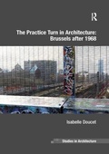 Cover: The Practice Turn in Architecture: Brussels after 1968 - Routledge