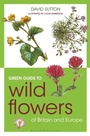 Cover: Green Guide to Wild Flowers Of Britain And Europe - Bloomsbury Natural History