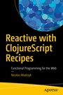 Cover: Reactive with ClojureScript Recipes - APress
