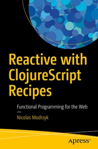 Enlarge image Cover: Reactive with ClojureScript Recipes - APress