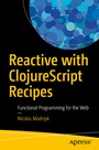 Cover: Reactive with ClojureScript Recipes - APress