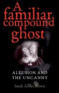 Cover: A Familiar Compound Ghost - Manchester University Press