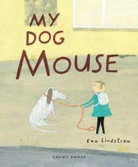 Enlarge image Cover: My Dog Mouse - Gecko Press