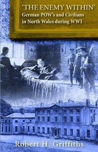 Abbildung von: 'The Enemy Within' - German Pow's and Civilians in North Wales During WW1 - Llygad Gwalch Cyf