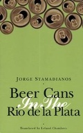 Cover: Beer Cans in the Rio de La Plata - Latin American Literary Review Press,U.S.