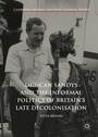 Cover: Duncan Sandys and the Informal Politics of Britain's Late Decolonisation - Palgrave Macmillan