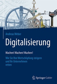 Abbildung von: Digitalisierung - Machen! Machen! Machen! - Springer Gabler