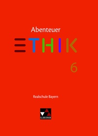 Abbildung von: Abenteuer Ethik - Realschule Bayern / Abenteuer Ethik Bayern Realschule 6 - Buchner, C.C.