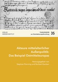 Cover: Akteure mittelalterlicher Au&szlig;enpolitik: Das Beispiel Ostmitteleuropas - Verlag Herder-Institut