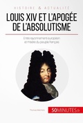Cover: Louis XIV et l'apog&eacute;e de l'absolutisme - 50Minutes.fr