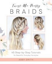 Abbildung von: Twist Me Pretty Braids - Ulysses Press