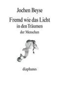 Cover: Fremd wie das Licht in den Tr&auml;umen der Menschen - diaphanes