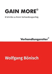 Abbildung von: Der Verhandlungsretter rät / GAIN MORE©: 8 Schritte zu Ihrem Verhandlungserfolg - epubli
