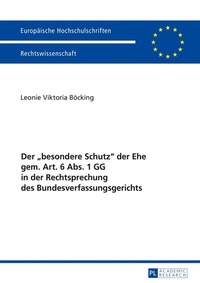 Abbildung von: Der «besondere Schutz» der Ehe gem. Art. 6 Abs. 1 GG in der Rechtsprechung des Bundesverfassungsgerichts - Peter Lang Verlag