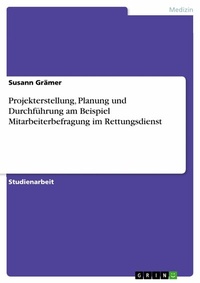Abbildung von: Projekterstellung, Planung und Durchführung am Beispiel Mitarbeiterbefragung im Rettungsdienst - GRIN Verlag