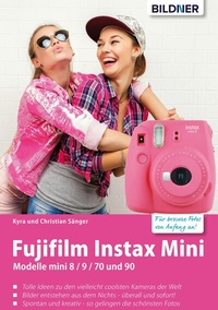 Abbildung von: Fujifilm instax mini: Tolle Ideen zu den vielleicht coolsten Kameras der Welt - BILDNER Verlag