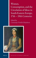 Cover: Women, Consumption, and the Circulation of Ideas in South-Eastern Europe, 17th - 19th Centuries - Brill