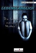 Cover: Lebensl&auml;nglich- Die L&uuml;gen meiner Mutter - Jakobs Verlag