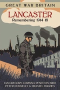 Cover: Great War Britain Lancaster: Remembering 1914-18 - The History Press Ltd