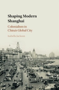 Enlarge image Cover: Shaping Modern Shanghai - Cambridge University Press