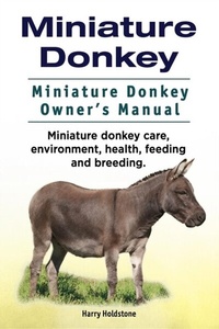 Abbildung von: Miniature Donkey. Miniature Donkey Owners Manual. Miniature Donkey care, environment, health, feeding and breeding. - Internet Marketing Business