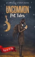 Cover: Uncommon Pet Tales - Smoking Pen Press LLC