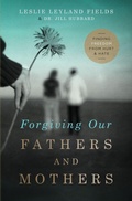 Cover: Forgiving Our Fathers and Mothers - Thomas Nelson Publishers