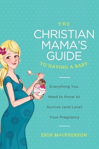 Enlarge image Cover: The Christian Mama's Guide to Having a Baby - Thomas Nelson Publishers