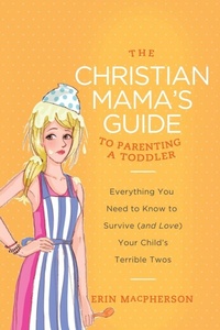 Enlarge image Cover: The Christian Mama's Guide to Parenting a Toddler - Thomas Nelson Publishers