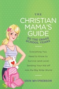 Cover: The Christian Mama's Guide to the Grade School Years - Thomas Nelson Publishers