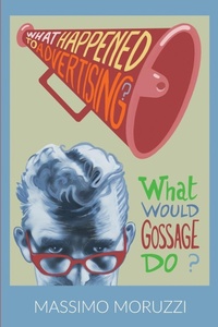 Abbildung von: What Happened To Advertising? What Would Gossage Do? - Massimo Moruzzi