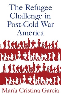 Enlarge image Cover: The Refugee Challenge in Post-Cold War America - Oxford University Press Inc