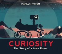 Enlarge image Cover: Curiosity: The Story of a Mars Rover - Candlewick Press,U.S.