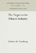 Cover: The Negro in the Tobacco Industry - University of Pennsylvania Press