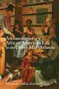 Cover: Archaeologies of African American Life in the Upper Mid-Atlantic - The University of Alabama Press