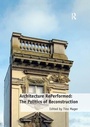 Cover: Architecture RePerformed: The Politics of Reconstruction - Routledge