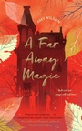 Cover: A Far Away Magic - Macmillan Children's Books
