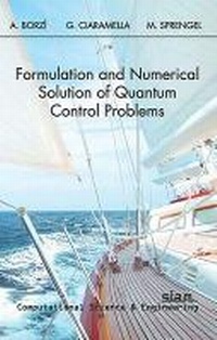 Enlarge image Cover: Formulation and Numerical Solution of Quantum Control Problems - Society for Industrial & Applied Mathematics,U.S.