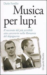 Abbildung von: Musica per lupi. Il racconto del più terribile atto carcerario nella Romania del dopoguerra - Gli specchi della memoria;Marsilio