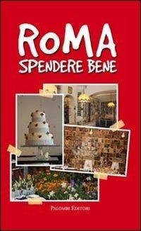 Abbildung von: Roma spendere bene - Palombi Editori