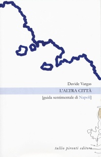 Abbildung von: L' altra città. Guida sentimentale di Napoli - Le finestre;Tullio Pironti