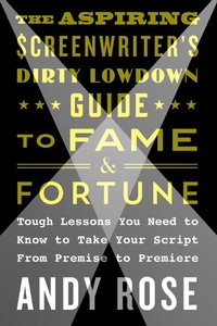 Abbildung von: The Aspiring Screenwriter's Dirty Lowdown Guide to Fame and Fortune - St. Martin's Griffin