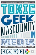 Cover: Toxic Geek Masculinity in Media - Palgrave Macmillan