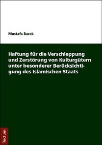 Abbildung von: Haftung für die Verschleppung und Zerstörung von Kulturgütern unter besonderer Berücksichtigung des Islamischen Staats - Tectum Wissenschaftsverlag