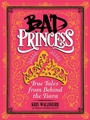 Cover: Bad Princess: True Tales from Behind the Tiara - Scholastic US