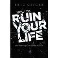 Cover: How to Ruin Your Life - LifeWay Christian Resources