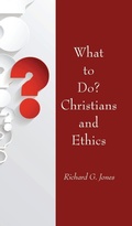 Cover: What to Do? Christians and Ethics - Wipf & Stock Publishers